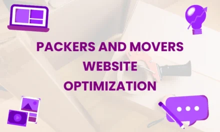The Complete Guide to Packers and Movers Website Optimization