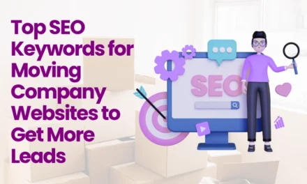 Top SEO Keywords for Moving Company Websites to Get More Leads